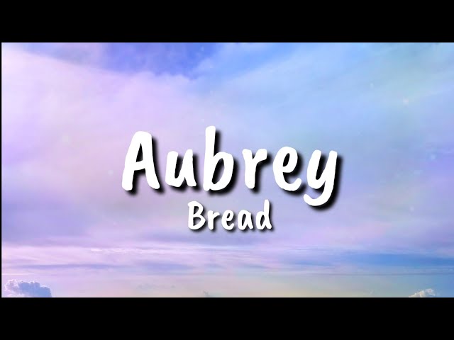 Bread - Aubrey (lyrics)