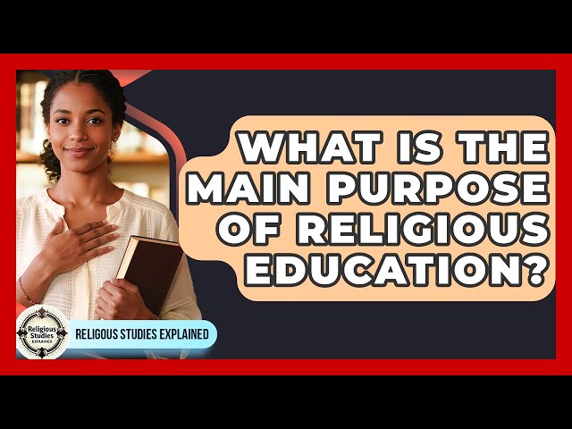 What Is the Main Purpose of Religious Education? - Religious Studies Explained