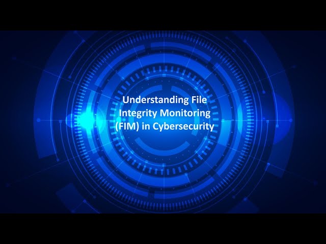 Understanding File Integrity Monitoring (FIM) in Cybersecurity