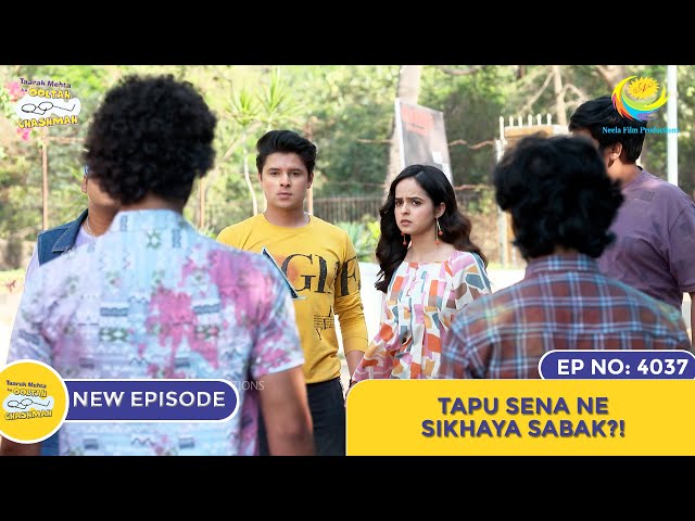 NEW! Ep 4037 - Did Tapu Sena Teach a Lesson?! | Taarak Mehta Ka Ooltah Chashmah
