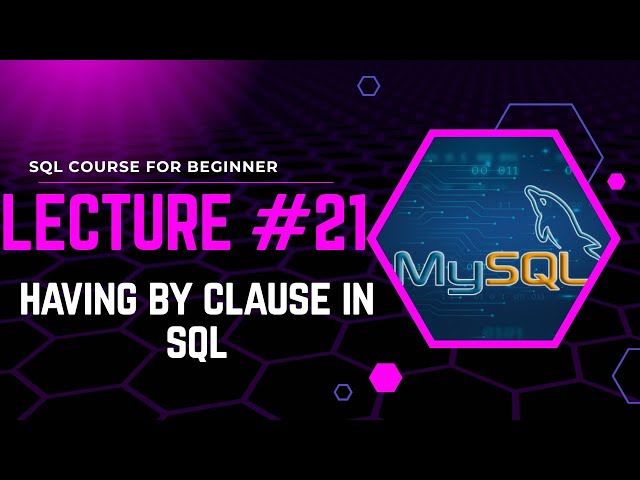 Lecture #21: HAVING Clause in SQL Explained
