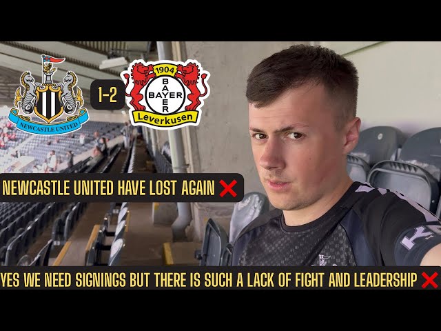 Newcastle 1-2 Bayer Leverkusen vlog - THIS IS NOT ACCEPTABLE, SHOW SOME FIGHT AND URGENCY  !!!!