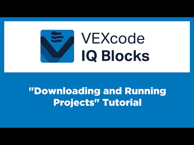 VEXcode IQ Blocks - "Downloading and Running Projects" Tutorial