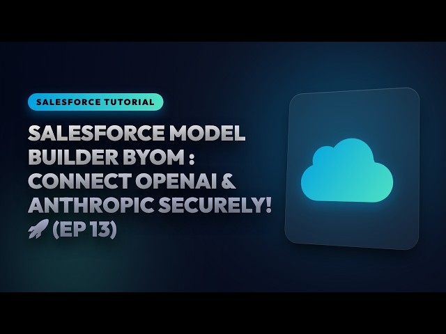 Salesforce Model Builder BYOM Masterclass: Connect OpenAI & Anthropic Securely! 🚀 (Ep 13)