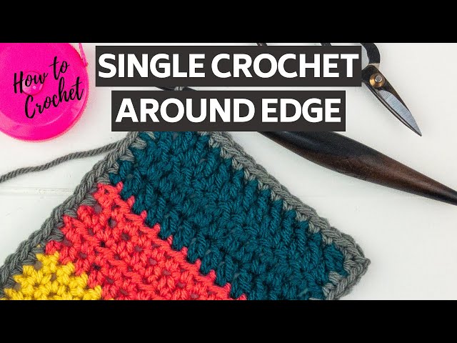 How to Crochet: Single Crochet around your Project, Down the side of Rows, Single Crochet Border
