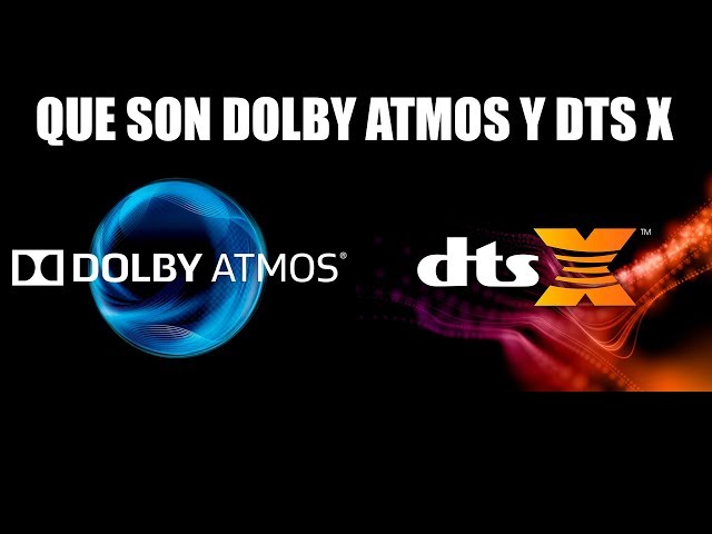 Que son Dolby Atmos y DTS X?