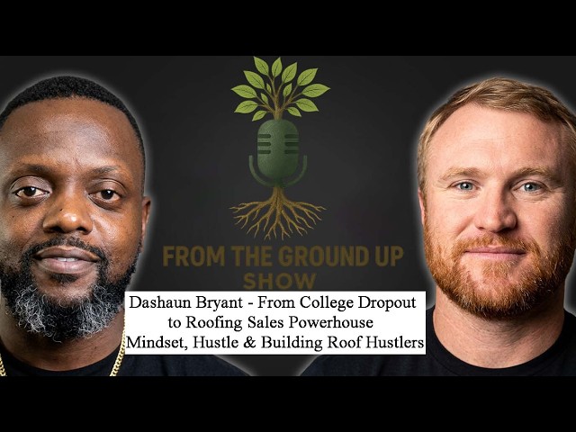 Dashaun Bryant - From College Dropout to Roofing Sales Powerhouse | Mindset & Building Roof Hustlers