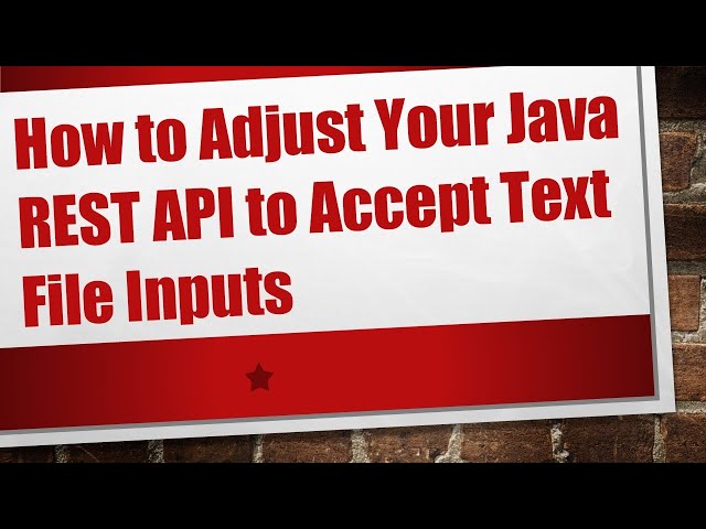 How to Adjust Your Java REST API to Accept Text File Inputs