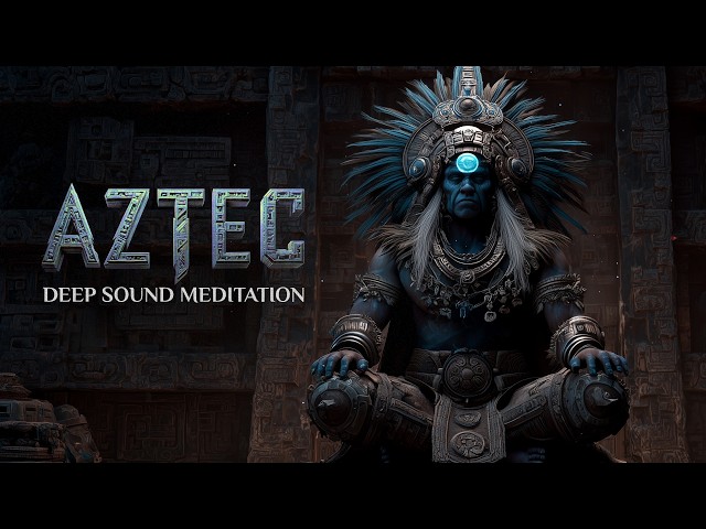 AZTEC | Deep Ancient Aztec Meditation Music for Spiritual Healing | Ambient Mayan Background Music