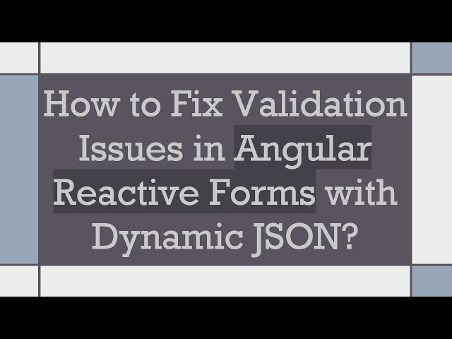 How to Fix Validation Issues in Angular Reactive Forms with Dynamic JSON?