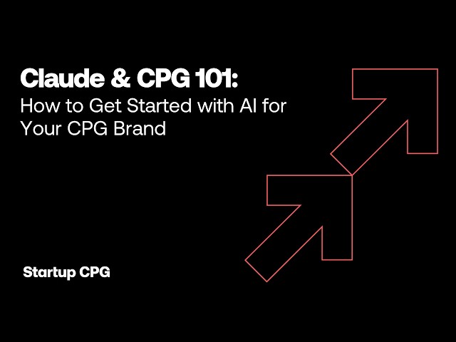 Claude & CPG 101: How to Get Started with AI for Your CPG Brand