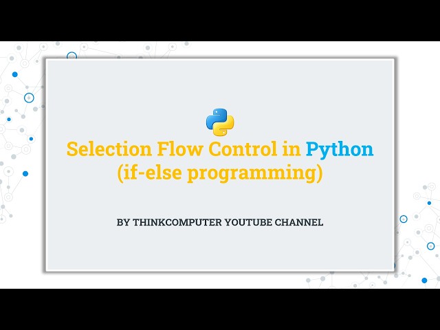 Selection Flow Control (if-else) in Python | ThinkComputer