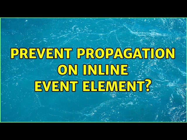Prevent propagation on inline event element?