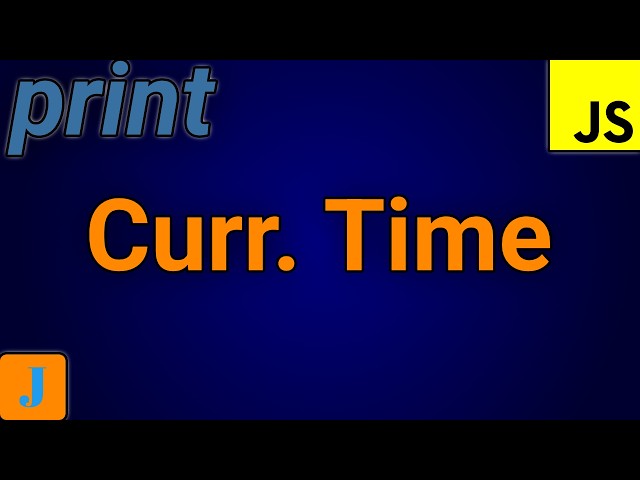 How To Print Current Time In JavaScript