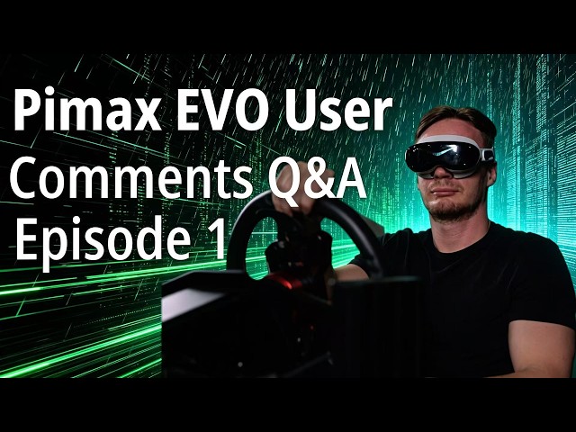 Pimax EVO User Comments Q&A Episode 1
