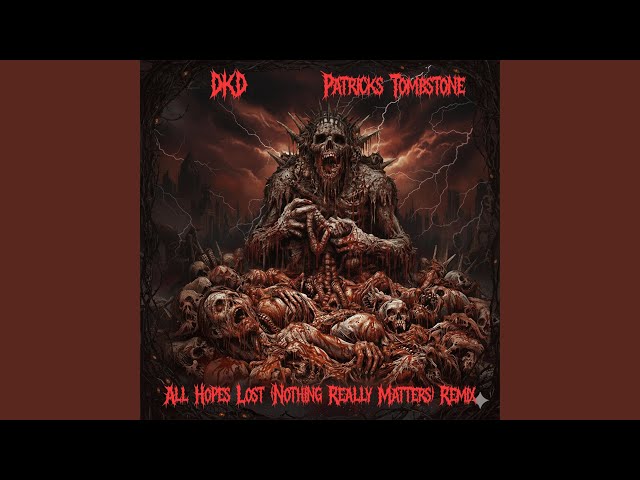 All Hope's Lost (Nothing Really Matters) (feat. Patricks Tombstone) (Remix)