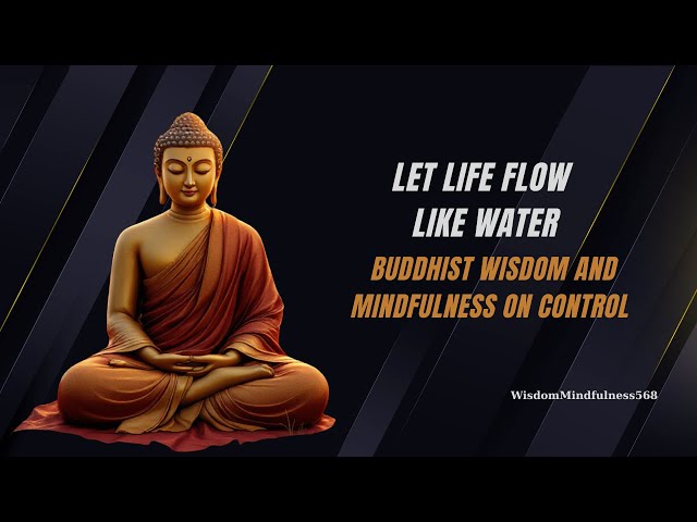 Let Life Flow Like Water: Buddhist Wisdom and Mindfulness on Control