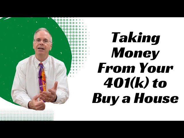 Taking Money From Your 401(k) to Buy a House