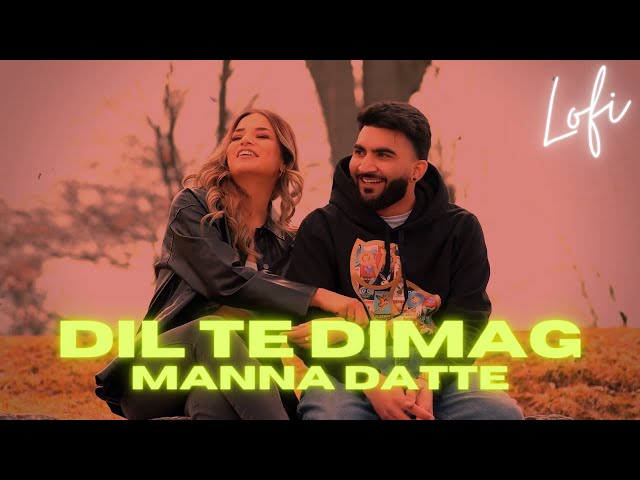 DIL TE DIMAG | Manna Datte Aala | LOFI FLIP  ( Slow & Reverb )
