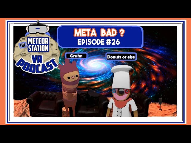 The Meteor Station Virtual Reality Podcast - Is Meta Bad - Is the Metaverse bad?  Lots of VR News