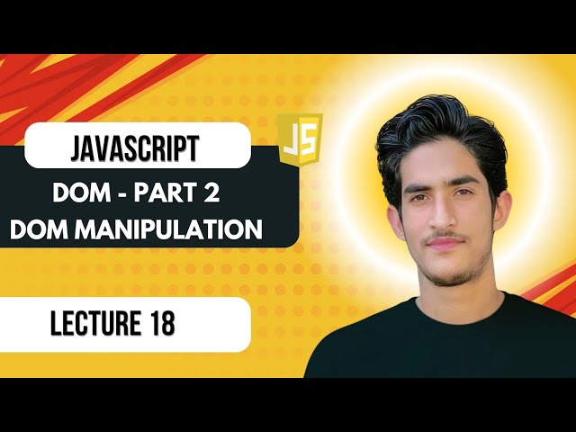 Lecture 18 - Part 2 | DOM Manipulation in JavaScript | Ultimate JavaScript Course (2026) 🔥