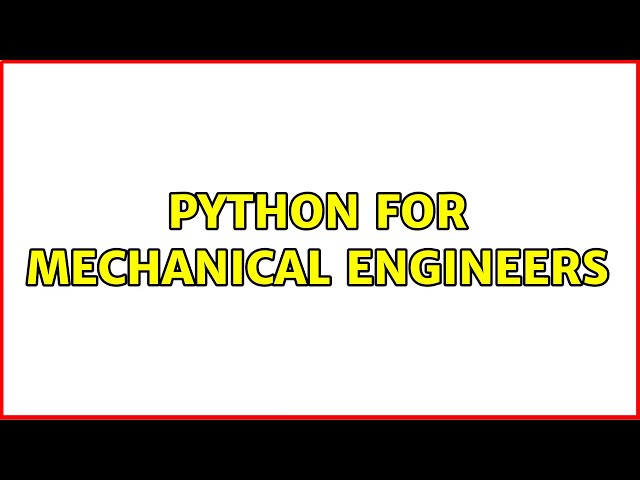 Python for mechanical engineers (2 Solutions!!)