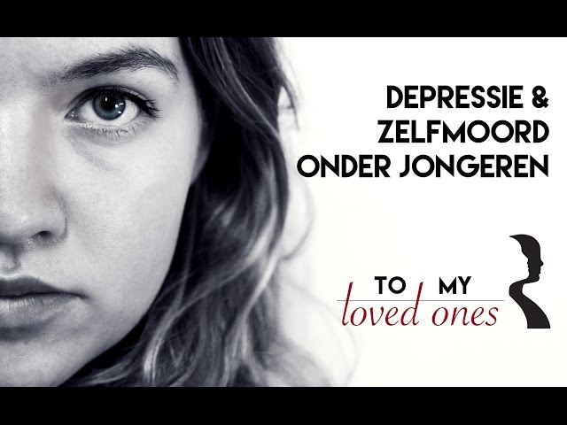 To my loved ones - depressie & zelfdoding onder jongeren