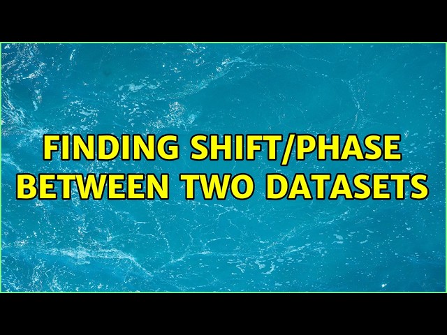 Finding shift/phase between two datasets (2 Solutions!!)