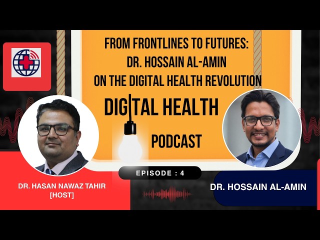 From Frontlines To Futures: Dr. Hossain Al-Amin on the Digital Health Revolution BANGLADESH