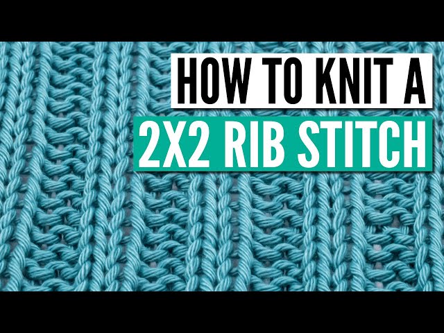 How to knit the 2x2 rib stitch knitting pattern - Step by Step for beginners