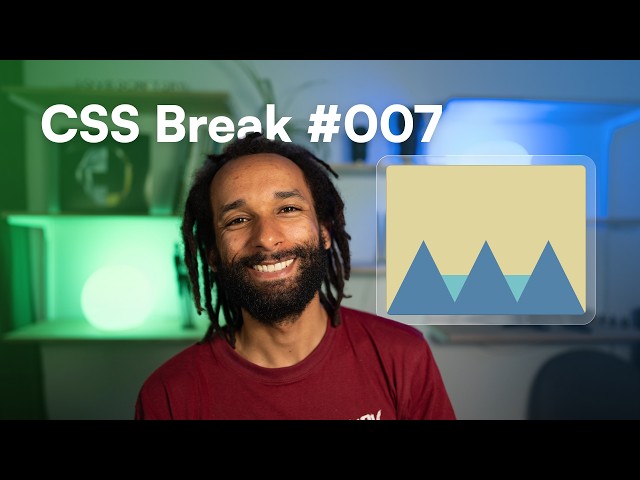 CSS Break #007 [2026-07-14]