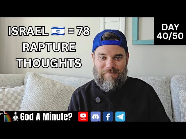 Israel 🇮🇱 Turns 78! Honest Rapture Thoughts