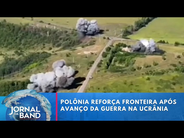 Poland reinforces border following escalation of war in Ukraine | Jornal da Band