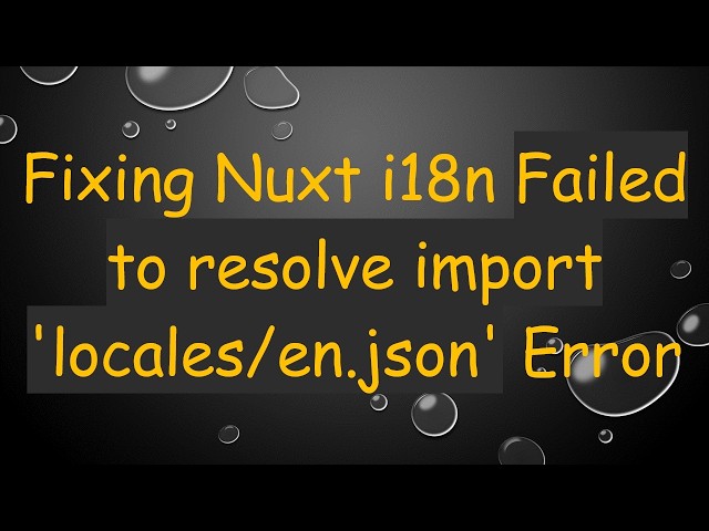 Fixing Nuxt i18n Failed to resolve import 'locales/en.json' Error
