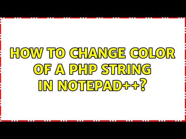 How to change color of a PHP string in Notepad++?