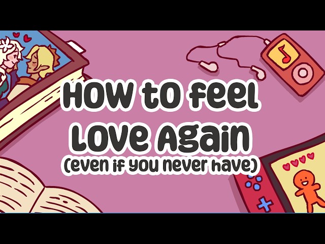 How to feel Love Again (even if you never have)