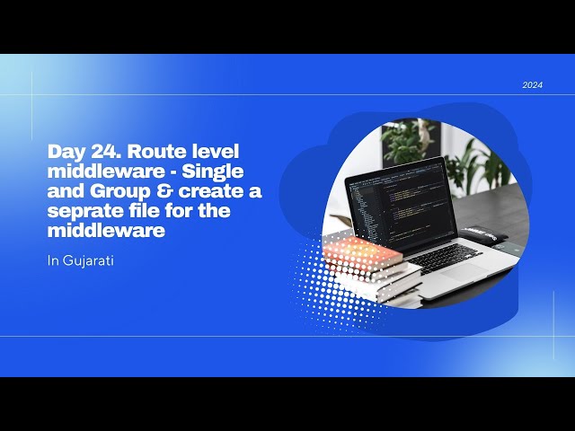 Day 24   Route level middleware   Single and Group & create a separate file for the middleware