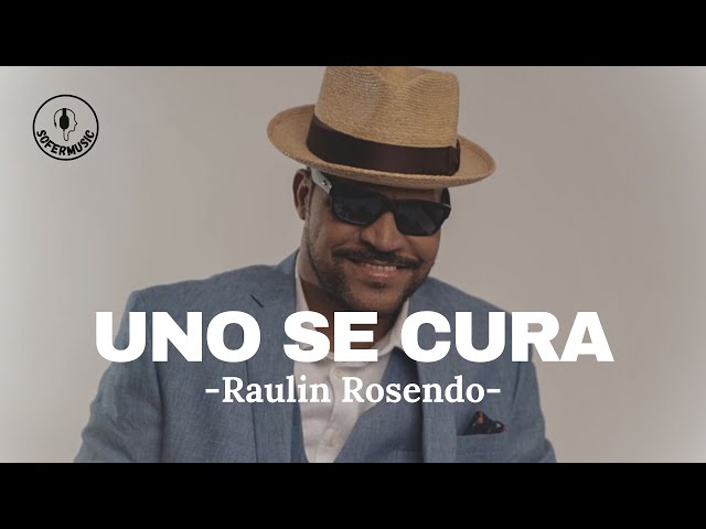 RAULIN ROSENDO - UNO SE CURA (LETRA)
