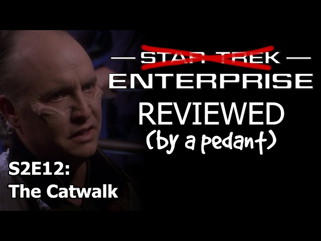 Enterprise Reviewed! (by a pedant) S2E12: THE CATWALK