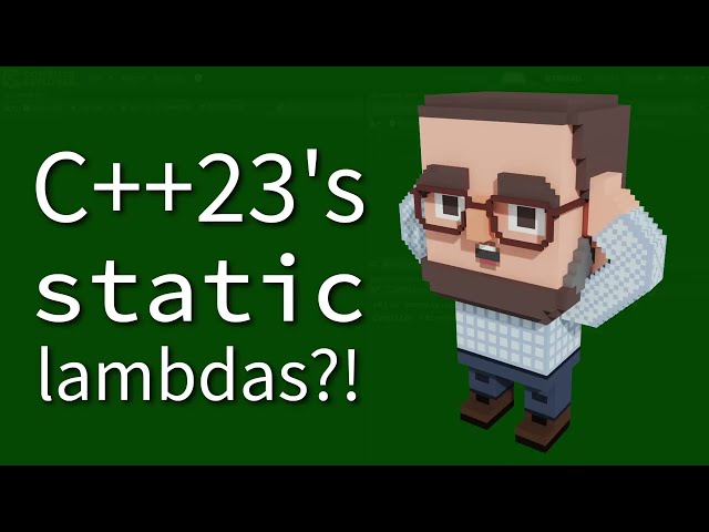 C++ Weekly - Ep 472 - C++23's static lambdas?!