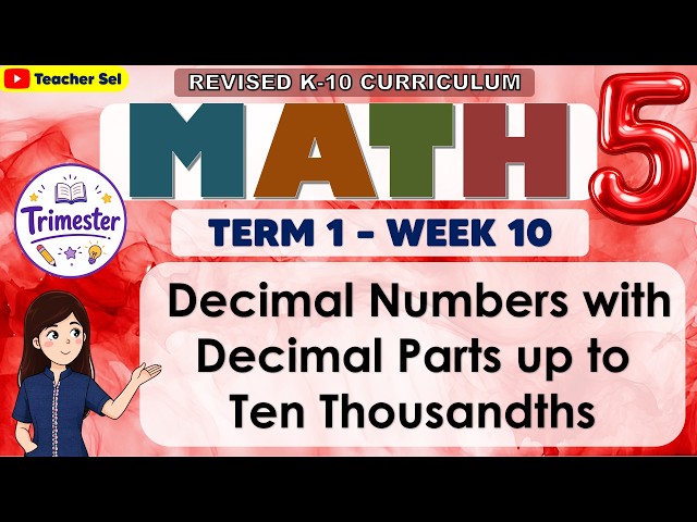 Math 5 Term 1 Week 10 - Decimal Numbers with Decimal Parts up to Ten Thousandths