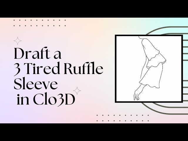 Drafting a 3 Tier Flutter Sleeve in CLO3D