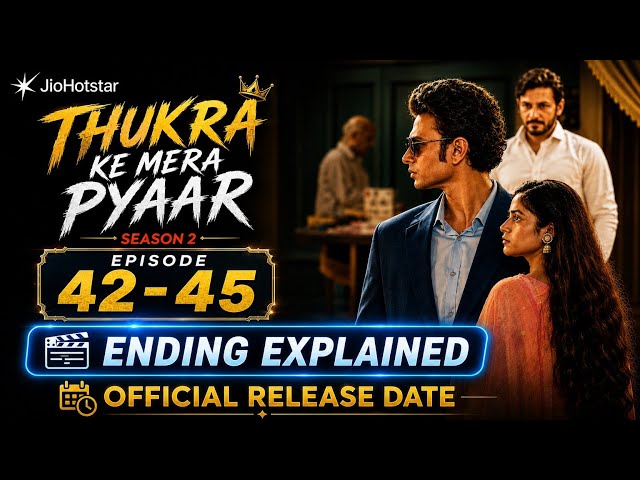 Thukra Ke Mera Pyaar Season 2 Ending Explained | Episode 42-45 Release Date & Time