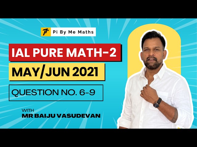 May/Jun 2021  WMA12 (Q6-9) - IAL Pure mathematics 2