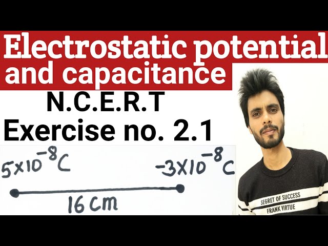 🔴 Physics N.C.E.R.T exercise 2.1 class 12th | electrostatic potential and capacitance exercises