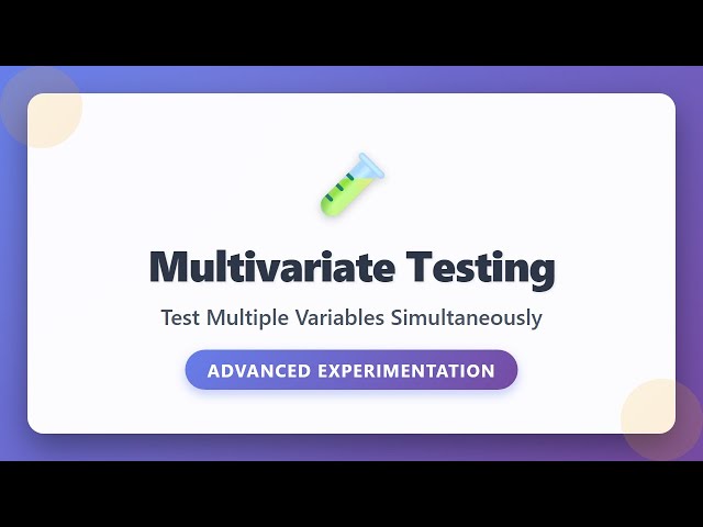 Multivariate Testing: Test Multiple Variables Simultaneously | Advanced Product Experimentation