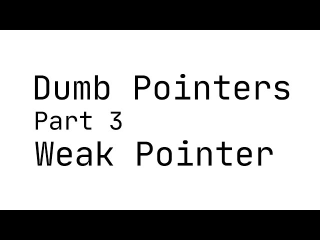Dumb Pointers 3: Weak Pointer