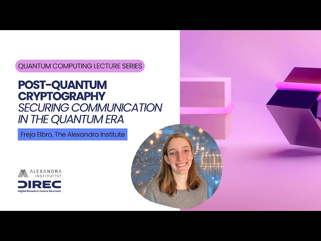 Quantum Computing Lecture Series: Freja Elbro "Post-Quantum Cryptography"
