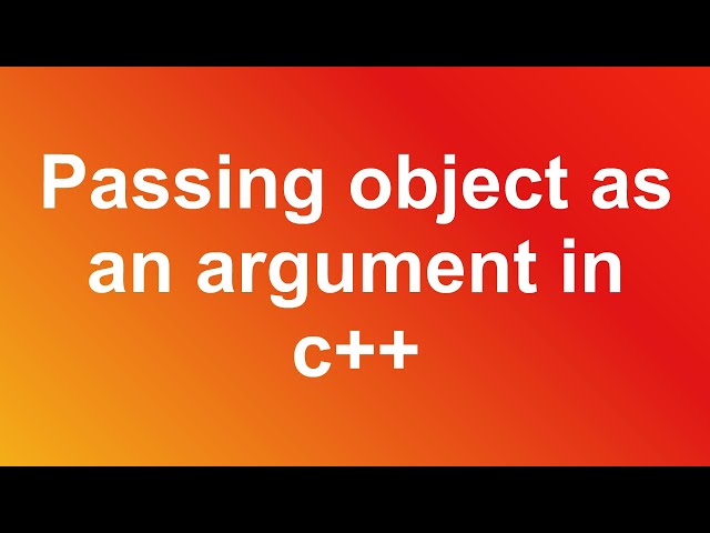 Passing object as an argument in c++