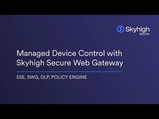 Managed Device Control with Skyhigh Secure Web Gateway